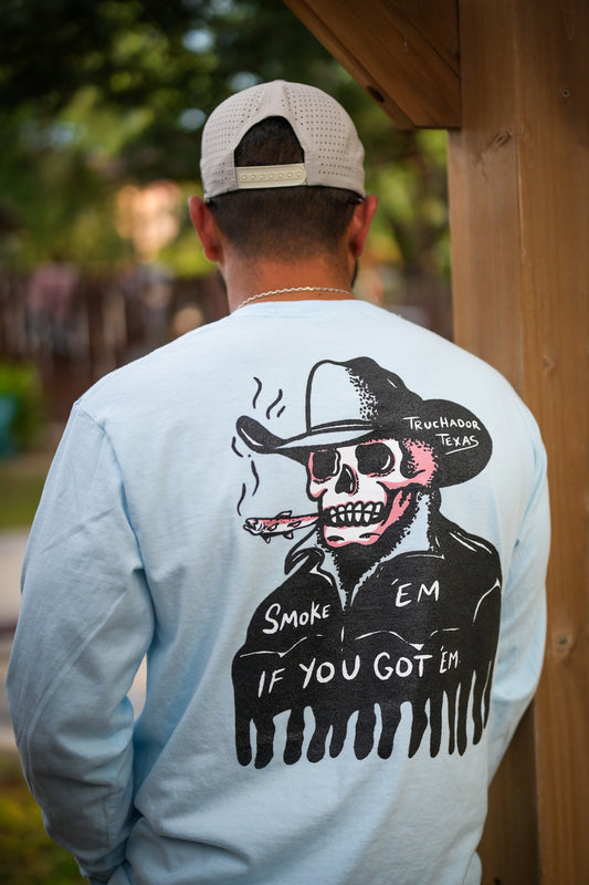 Smoke em' if you Got 'em Long Sleeve